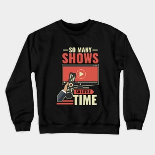 So Many Shows So Little Time - Funny Lockdown Graphics Crewneck Sweatshirt